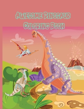 Awesome Dinosaur Coloring Book: My first learn to drawing book, 40 completely unique dinosaur coloring pages for kids ages 3+, Great Gift for Boys & Girls: Dinosaur Coloring Book for Kids