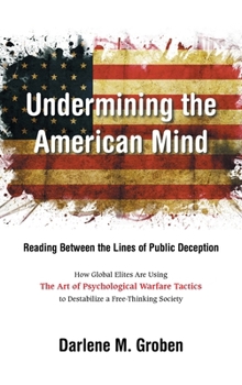Hardcover Undermining the American Mind: Reading Between the Lines of Public Deception Book
