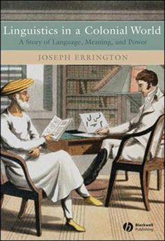Linguistics in a Colonial World: A Story of Language, Meaning, and Power