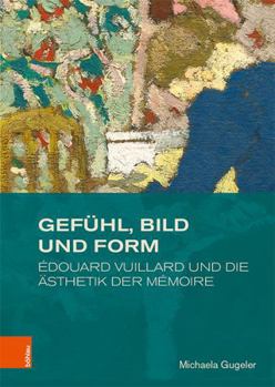 Hardcover Gefuhl, Bild Und Form: Edouard Vuillard Und Die Asthetik Der Memoire [German] Book