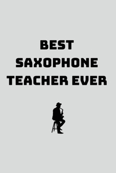 Best Saxophone Teacher Ever: Blank Lined Journal, Notebook,  gift gig for music teacher