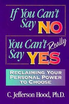 Paperback If You Can't Say No, You Can't Really Say Yes: Reclaiming Your Personal Power to Choose Book