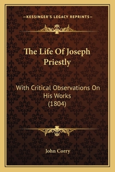 Paperback The Life Of Joseph Priestly: With Critical Observations On His Works (1804) Book