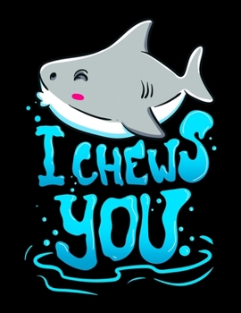 Paperback I Chews You: I Chews You Shark Pun Blank Sketchbook to Draw and Paint (110 Empty Pages, 8.5" x 11") Book