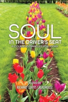 Soul in the Driver's Seat: A Course in Miracles for Today