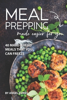 Paperback Meal Prepping Made Easier for You: 40 Make-Ahead Meals That You Can Freeze Book