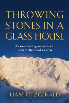 Paperback Throwing Stones in a Glass House: A career battling avalanches in Little Cottonwood Canyon Book