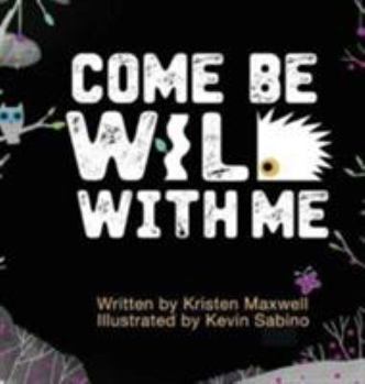 Hardcover Come Be Wild With Me Book