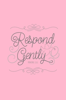 Respond Gently Proverbs 15:1: Blank Lined Journal Notebook, 200 Pages, Soft Matte Cover, 6 x 9