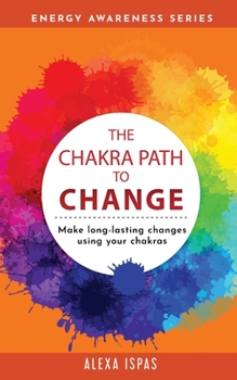 Paperback The Chakra Path To Change: Make long-lasting changes using your chakras Book