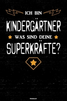 Ich bin Kindergärtner was sind deine Superkräfte? Notizbuch: Kindergärtner Journal DIN A5 liniert 120 Seiten Geschenk (German Edition)