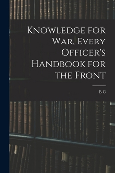Paperback Knowledge for war, Every Officer's Handbook for the Front Book