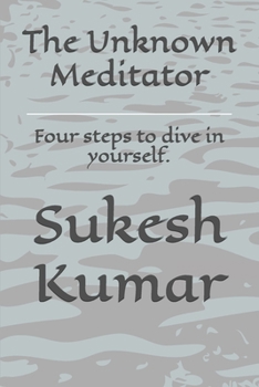 Paperback The Unknown Meditator: Four steps to dive in yourself. Book
