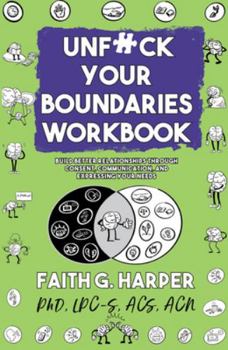 Paperback Unfuck Your Boundaries Workbook: Build Better Relationships Through Consent, Communication, and Expressing Your Needs Book