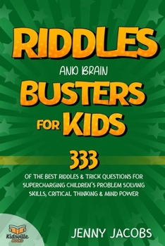 Paperback Riddles And Brain Busters For Kids: 333 Of The Best Riddles & Trick Questions For Supercharging Children's Problem Solving Skills, Critical Thinking & Book