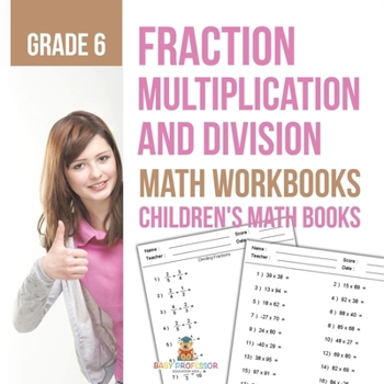 Paperback Fraction Multiplication and Division - Math Workbooks Grade 6 Children's Fraction Books Book