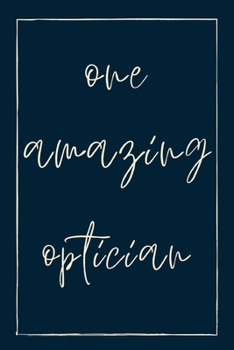 One amazing optician: novelty notebook for opticians 6"x9"