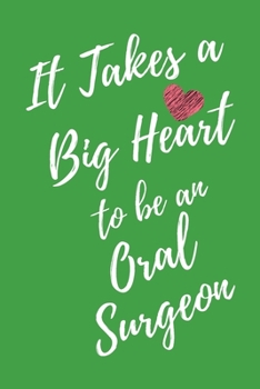 It Takes a Big Heart to be an Oral Surgeon: Dentistry Doctor Journal For Gift - Green Notebook For Men Women - Ruled Writing Diary - 6x9 100 pages