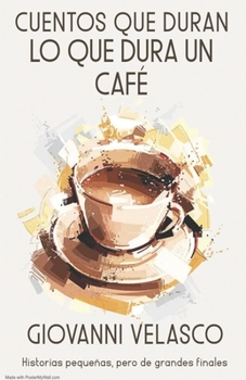 Paperback Cuentos Que Duran Lo Que Dura Un Café: Historias pequeñas, pero de grandes finales [Spanish] Book