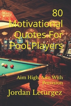 Paperback 80 Motivational Quotes For Pool Players: Aim High, Aim With Precision Book