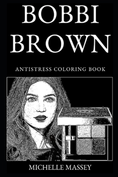 Bobbi Brown Antistress Coloring Book (Bobbi Brown Antistress Coloring Books)