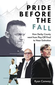 Hardcover Pride Before the Fall: How Derby County Went from Play-Off Final to Near Extinction Book