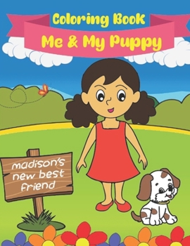 Paperback Me And My Puppy (Coloring Book): Madison's New Best Friend Book