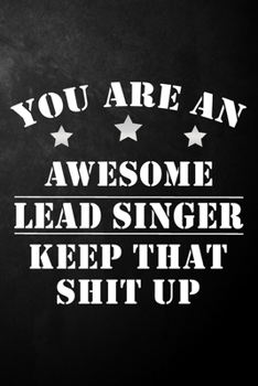 Paperback You Are An Awesome Lead Singer Keep That Shit Up: Lead Singer Journal / Notebook / Diary / Funny Gift For Lead Singers, Songwriters, Band Singers ( 6 Book