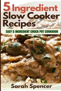 Paperback 5 Ingredient Slow Cooker Recipes: Easy 5 Ingredient Crock Pot Cookbook Book