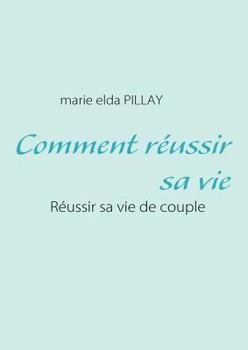 Paperback Comment réussir sa vie: Réussir sa vie de couple [French] Book