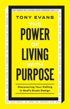 Paperback The Power of Living with Purpose: Discovering Your Calling in God's Great Design Book