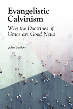 Paperback Evangelistic Calvinism: Why the Doctrines of Grace Are Good News Book