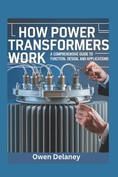 Paperback How Power Transformers Work: A Comprehensive Guide to Function, Design, and Applications Book