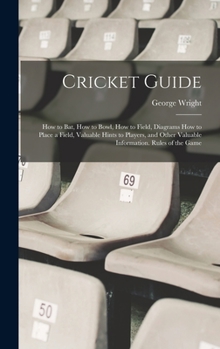 Hardcover Cricket Guide; how to bat, how to Bowl, how to Field, Diagrams how to Place a Field, Valuable Hints to Players, and Other Valuable Information. Rules Book