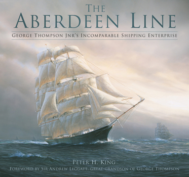 Hardcover The Aberdeen Line: George Thompson Jnr's Incomparable Shipping Enterprise Book