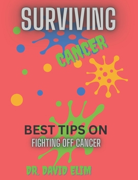 Paperback Surviving Cancer: Best Tips on Fighting Off Cancer Book