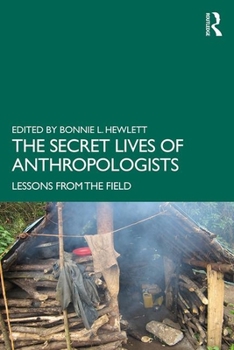 Paperback The Secret Lives of Anthropologists: Lessons from the Field Book