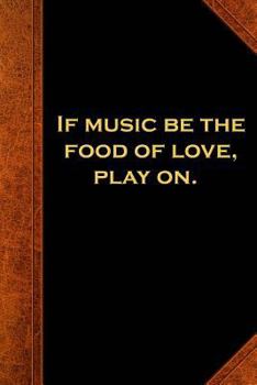 Paperback Shakespeare Quote Journal Music Food Love Play On: (Notebook, Diary, Blank Book) Book