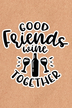 Paperback Good Friends Wine Together: Recycled Paper Print Sassy Mom Journal / Snarky Notebook Book