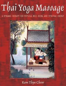 Hardcover Thai Yoga Massage: A Dynamic Therapy for Physical Well-being and Spiritual Energy Book