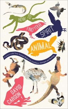 Paperback How to Find Your Spirit Animal: Connect with Your Animal Helper for Guidance, Strength and Healing Book