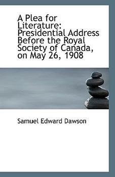 Paperback A Plea for Literature: Presidential Address Before the Royal Society of Canada, on May 26, 1908 Book