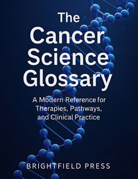 Paperback The Cancer Science Glossary: A Modern Reference for Therapies, Pathways, and Clinical Practice Book