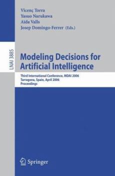 Modeling Decisions for Artificial Intelligence: Third International Conference, MDAI 2006, Tarragona, Spain, April 3-5, 2006, Proceedings (Lecture Notes in Computer Science)