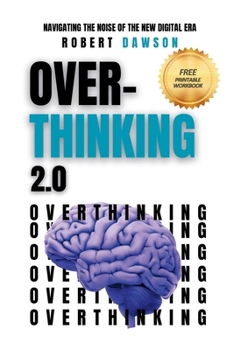 Paperback Overthinking 2.0: Navigating the Noise of the New Digital Era - Strategies for Mental Clarity, Emotional Balance, and Enhanced Productiv Book