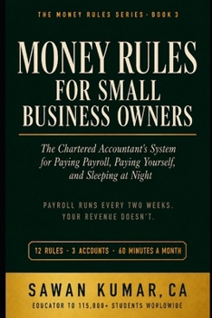 Money Rules for Small Business Owners: The Chartered Accountant's System for Paying Payroll, Paying Yourself, and Sleeping at Night (The Money Rules Series)