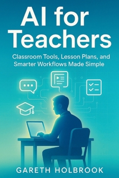 Paperback AI for Teachers: Classroom Tools, Lesson Plans, and Smarter Workflows Made Simple Book
