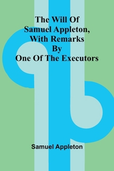 Paperback The Will of Samuel Appleton, with Remarks by One of the Executors Book