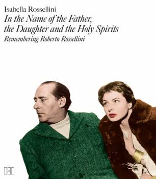 Hardcover In the Name of the Father, the Daughter, and the Holy Spirits: Remembering Roberto Rossellini Book