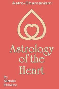 Paperback Astrology Of The Heart: Astro-Shamanism Book